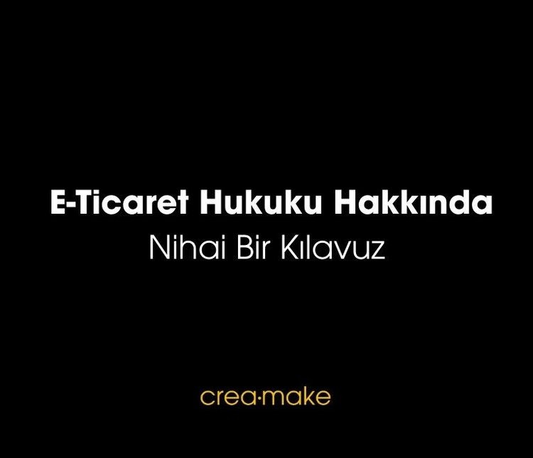 E-Ticaret Hukuku Hakkında Nihai Bir Kılavuz