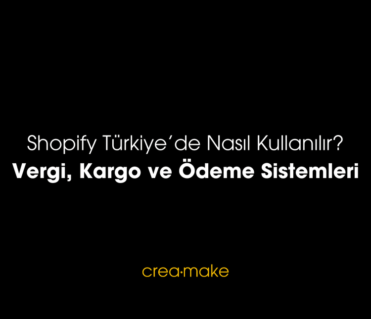 Shopify Türkiye’de Nasıl Kullanılır? Vergi, Kargo ve Ödeme Sistemleri