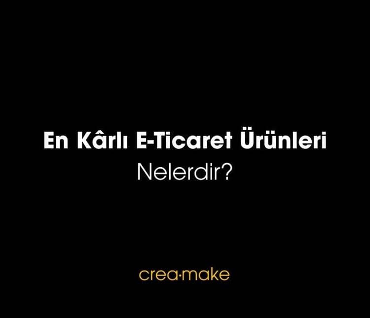 En Kârlı E-Ticaret Ürünleri Nelerdir?