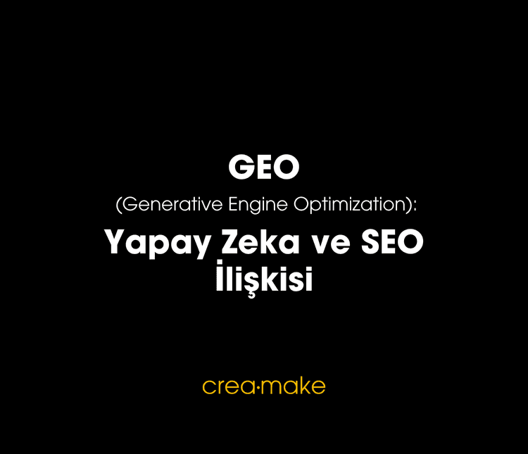 Generative Engine Optimization (GEO): Yapay Zeka ve SEO ile İlişkisi