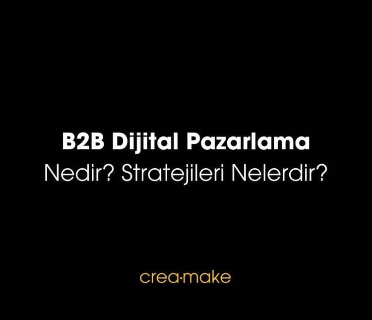 B2B Dijital Pazarlama Nedir? Stratejileri Nelerdir?