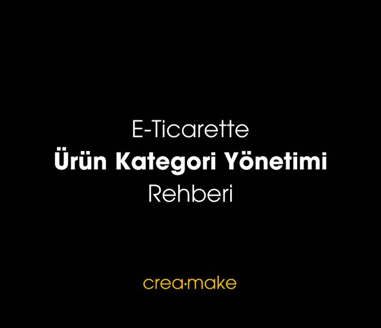E-Ticaret Ürün Kategori Yönetimi Rehberi 