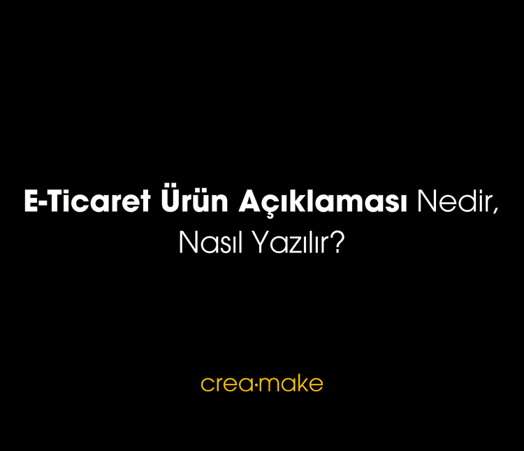 E-Ticaret Ürün Açıklaması Nedir, Nasıl Yazılır?