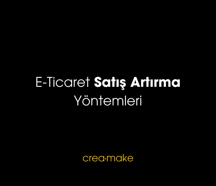 E-ticaret Satışlarını Artırma Yöntemleri