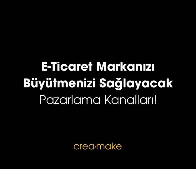 E-Ticaret Markanızı Büyütmenizi Sağlayacak Pazarlama Kanalları