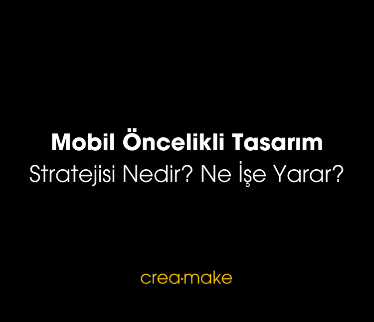 Mobil Öncelikli Tasarım Stratejisi Nedir? Ne İşe Yarar?