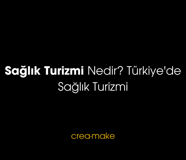 Sağlık Turizmi Nedir? Türkiye'de Sağlık Turizmi