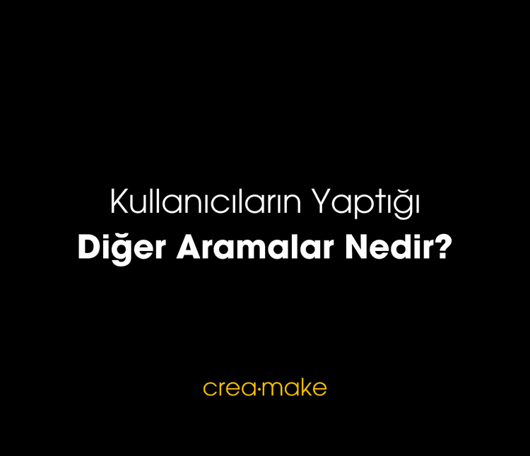Kullanıcıların Yaptığı Diğer Aramalar Nedir? 
