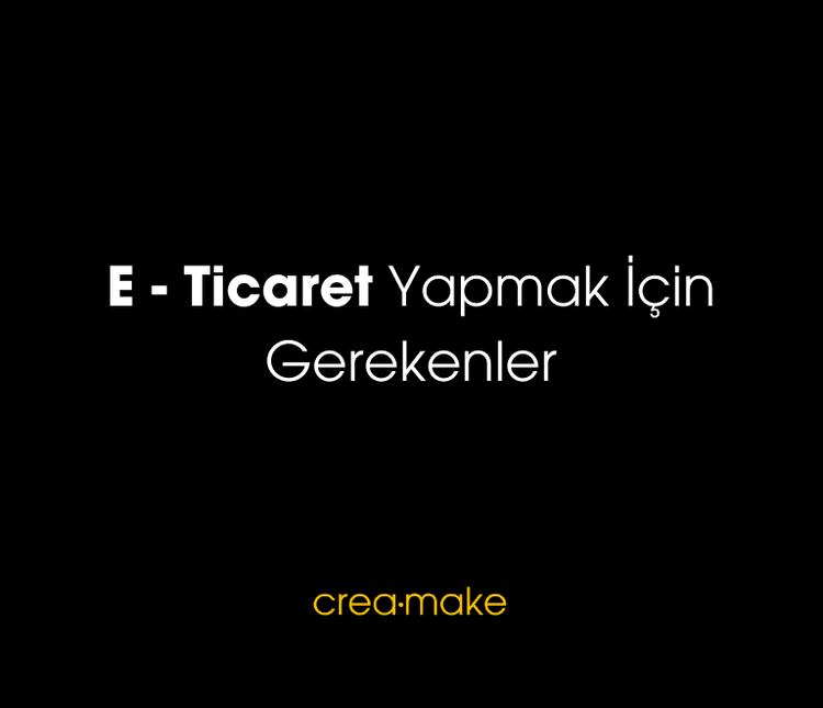 E Ticaret Yapmak İçin Gerekenler