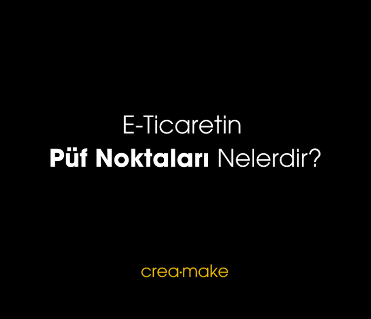 E-Ticaretin Püf Noktaları Nelerdir?