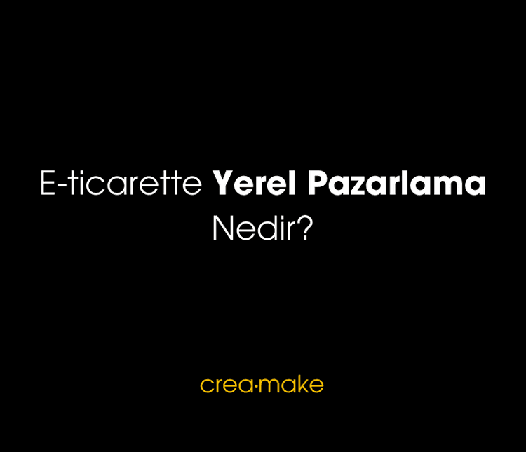  E-ticarette Yerel Pazarlama Nedir?