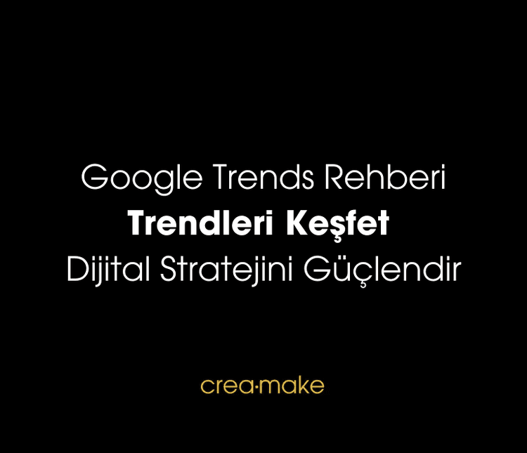 Google Trends Nedir? Nasıl Kullanılır?