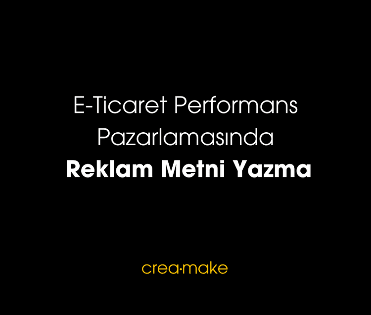 E-Ticaret Performans Pazarlamasında Reklam Metni Yazma