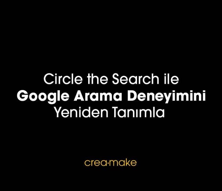 Circle the Search İle Google Arama Deneyimini Yeniden Tanımla 
