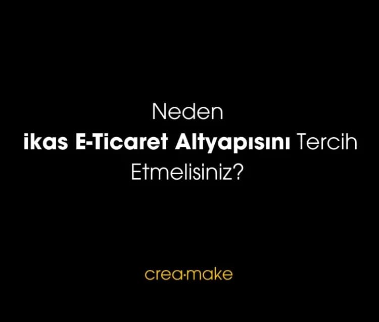 Neden ikas E-ticaret Altyapısını Tercih Etmelisiniz?