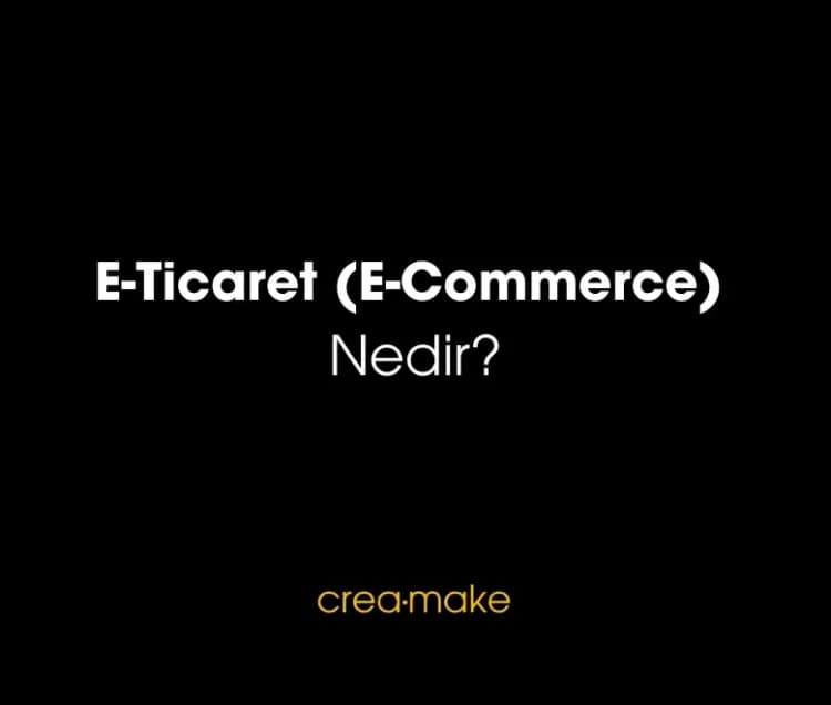 E-Ticaret (E-Commerce) Nedir?