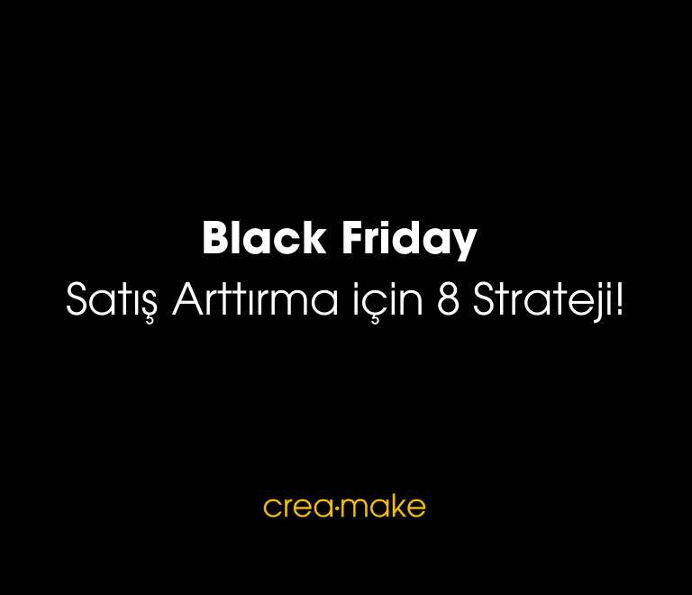 Black Friday Satis Arttirma icin 8 Strateji