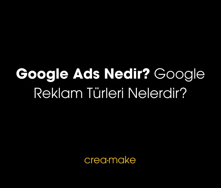 Google Adwords Nedir - Creamake E-Ticaret Ajansı Dijital Reklam Yönetimi