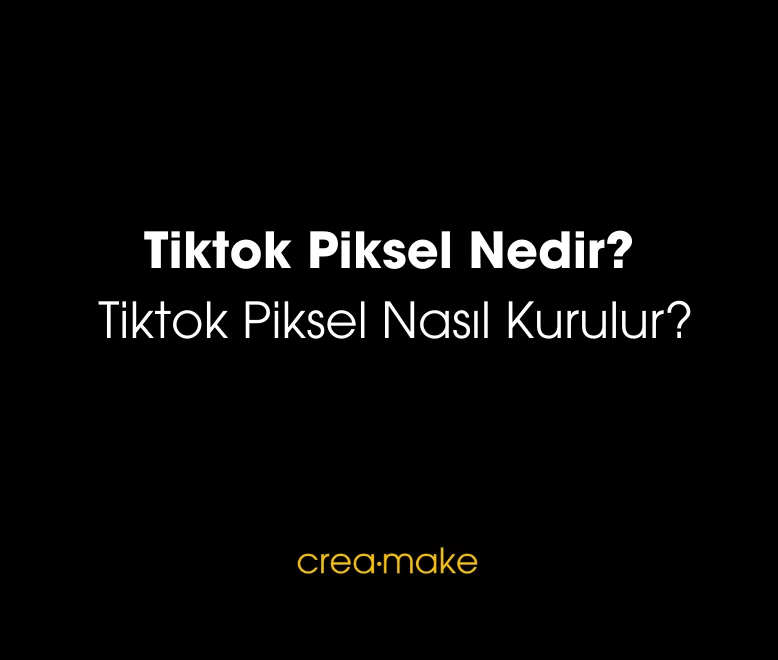 Tiktok Piksel Nedir - Creamake