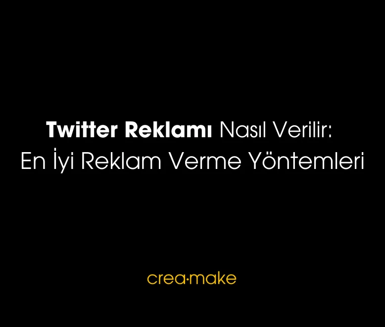 Creamake Twitter Reklami Nasil Verilir En İyi Reklam Verme Yöntemleri