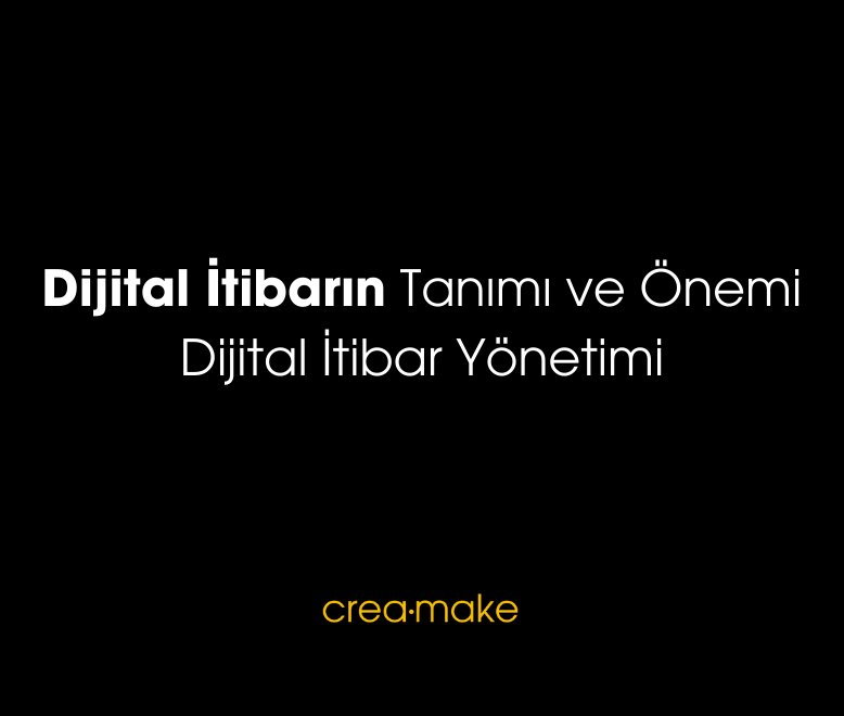 Dijital Itibarin Tanimi ve Onemi Dijital Itibar Yonetimi