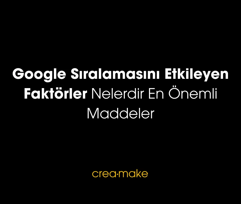 Google Siralamasini Etkileyen Faktorler Nelerdir