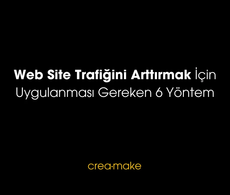 Web Site Trafigini Arttirmak Icin Uygulanmasi Gereken Adimlar