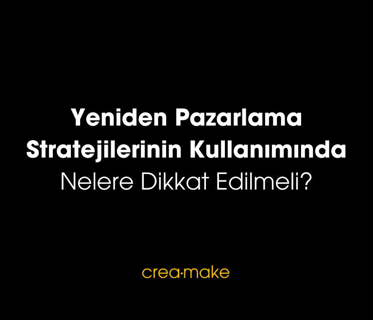 Yeniden Pazarlama Stratejilerinin Kullaniminda Nelere Dikkat Edilmeli