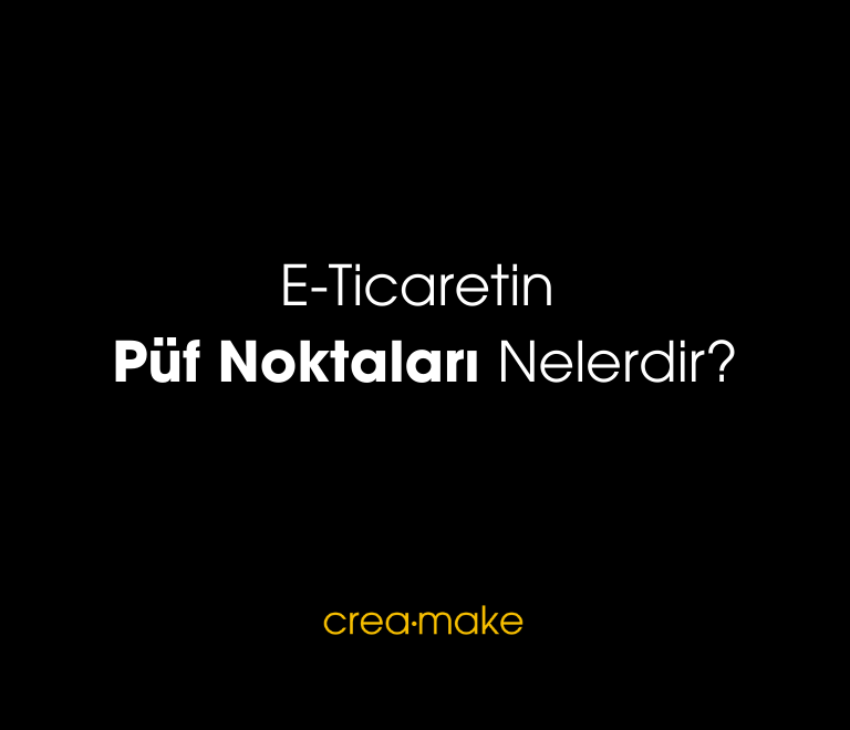 E Ticaretin Puf Noktalari Nelerdir