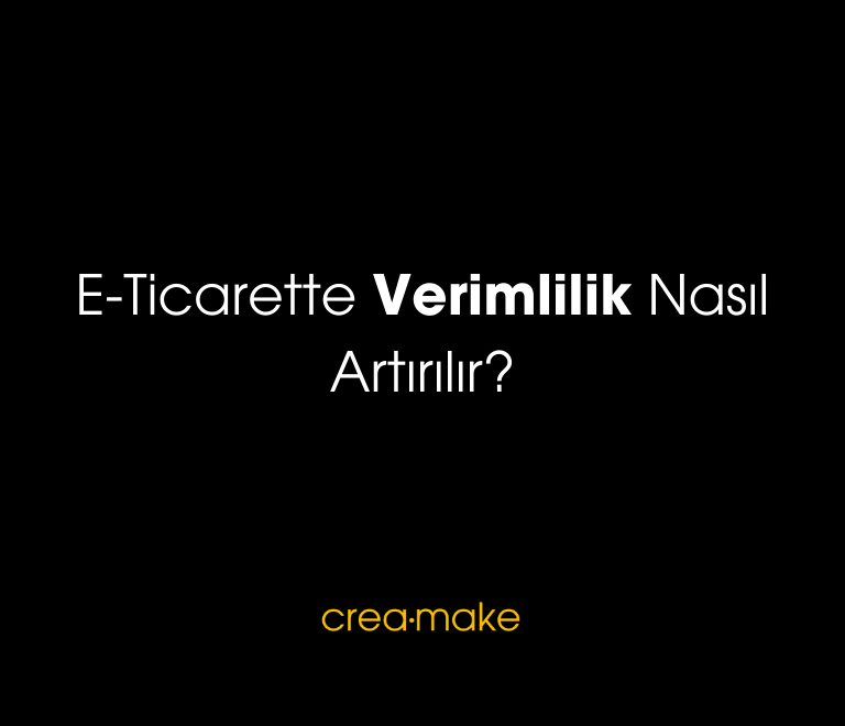 E Ticarette Verimlilik Nasil Artirilir