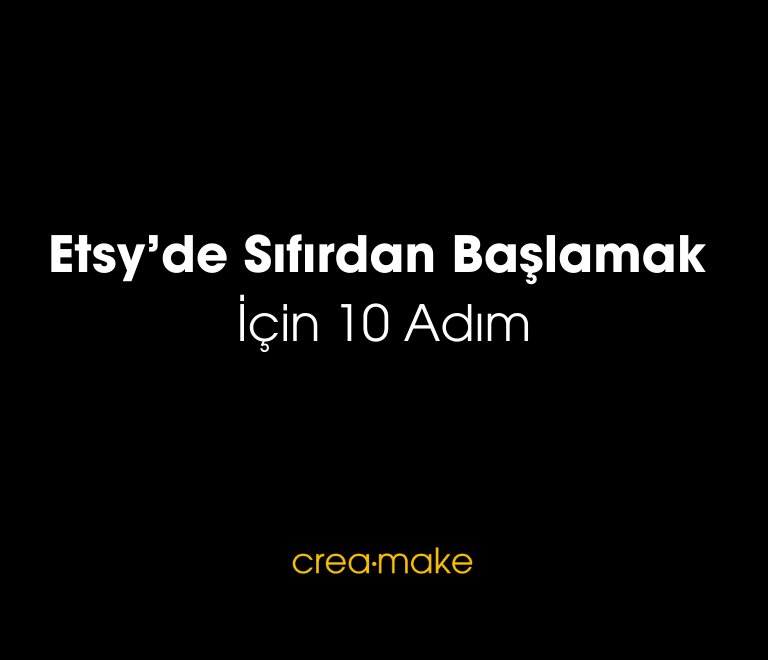 Etsyde Sifirdan Baslamak Icin 10 Adim