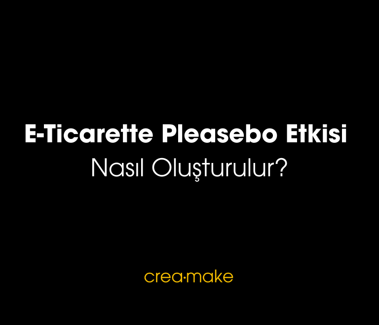 E Ticarette Pleasebo Etkisi Nasil Olusturulur