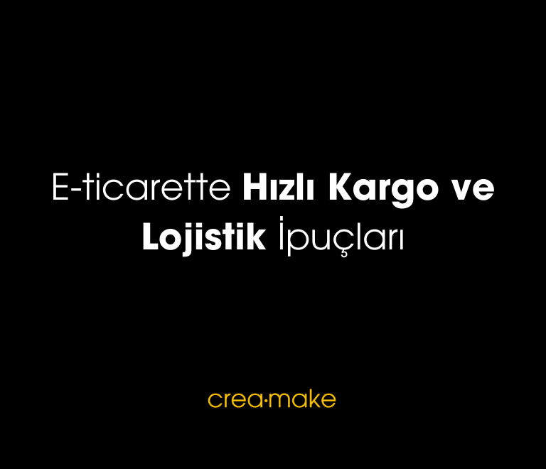 E ticarette Hizli Kargo ve Lojistik Ipuclari