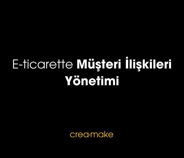 E ticarette Musteri Iliskileri Yonetimi