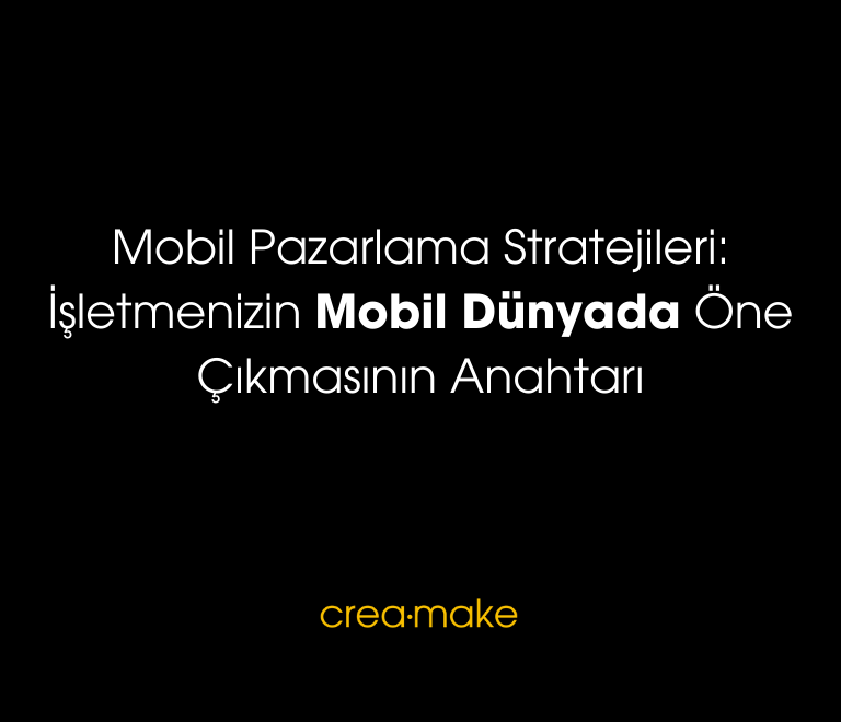 Mobil Pazarlama Stratejileri Isletmenizin Mobil Dunyada One Cikmasinin Anahtari