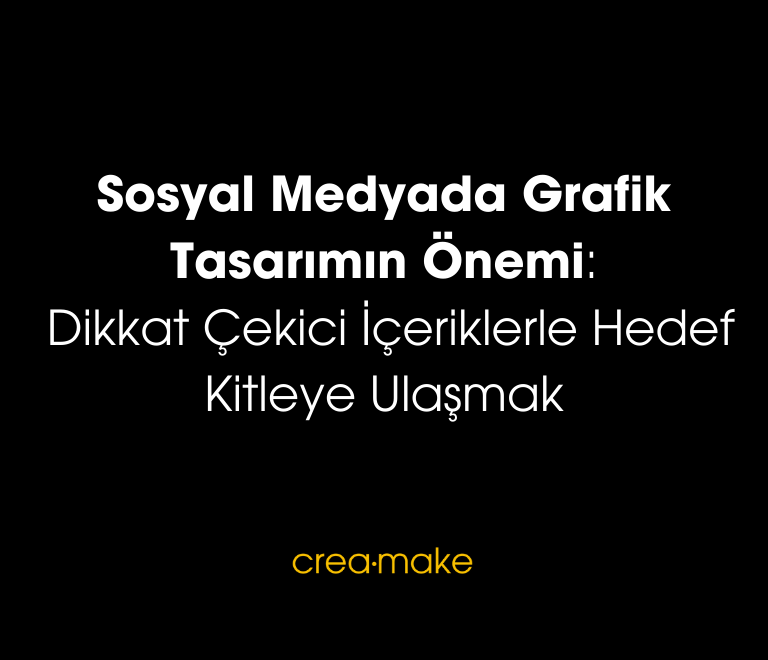 Sosyal Medyada Grafik Tasarimin Onemi Dikkat Cekici Iceriklerle Hedef Kitleye Ulasmak