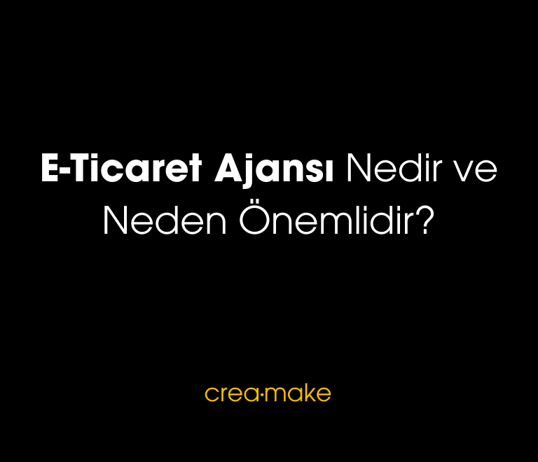 E Ticaret Ajansi Nedir ve Neden Onemlidir