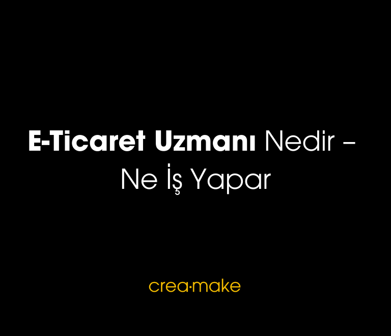 E Ticaret Uzmani Nedir – Ne Is Yapar