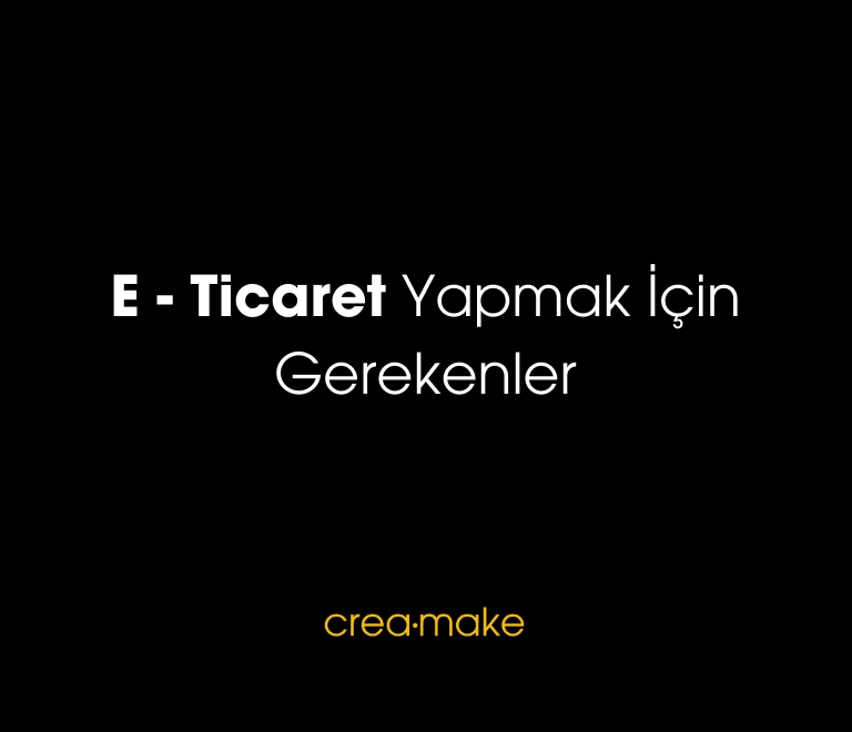 E Ticaret Yapmak Icin Gerekenler