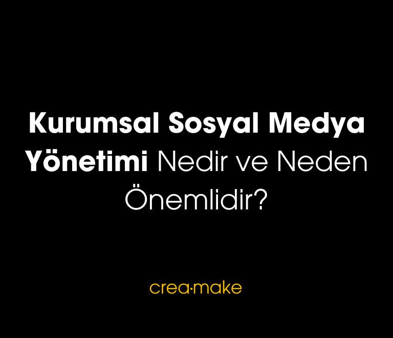 Kurumsal Sosyal Medya Yonetimi Nedir ve Neden Onemlidir