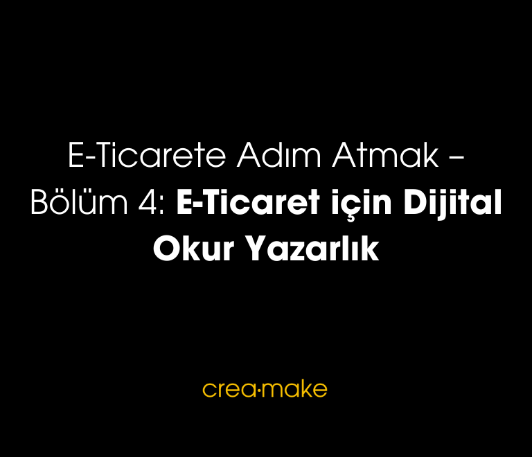 E Ticarete Adim Atmak – Bolum 4 E Ticaret icin Dijital Okur Yazarlik