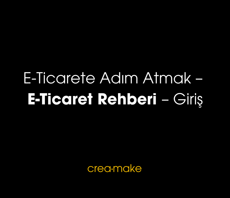 E Ticarete Adim Atmak – E Ticaret Rehberi – Giris